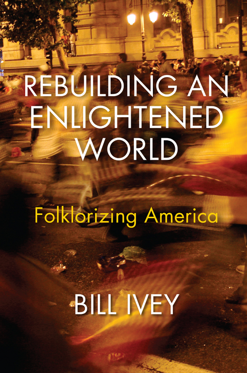 Rebuilding an Enlightened World -  Bill Ivey