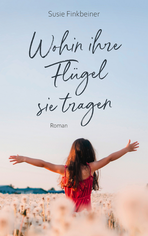 Wohin ihre Fl&uuml;gel sie tragen - Susie Finkbeiner