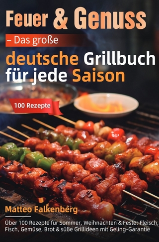 Feuer & Genuss – Das große deutsche Grillbuch für jede Saison