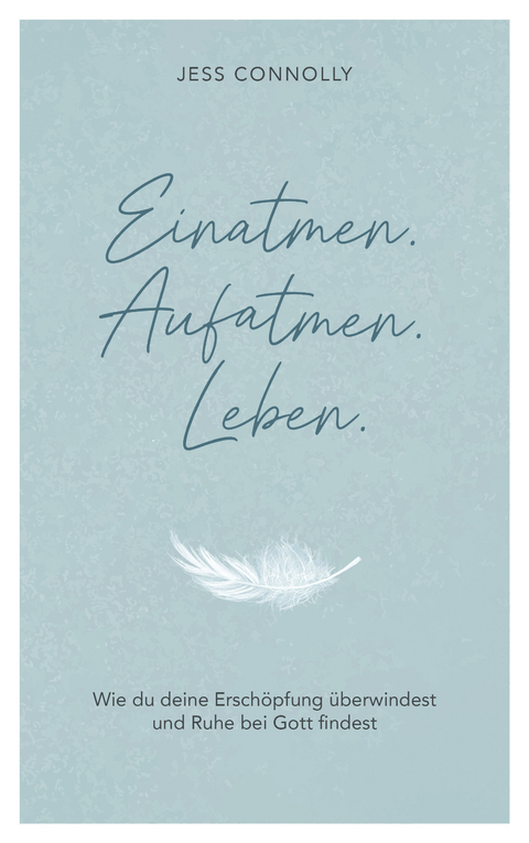 Einatmen. Aufatmen. Leben. - Jess Connolly