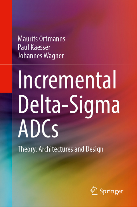 Incremental Delta-Sigma ADCs - Maurits Ortmanns, Paul Kaesser, Johannes Wagner