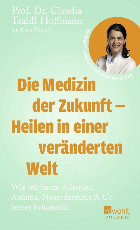 Die Medizin der Zukunft &ndash; Heilen in einer ver&auml;nderten Welt - Claudia Traidl-Hoffmann, Katja Trippel