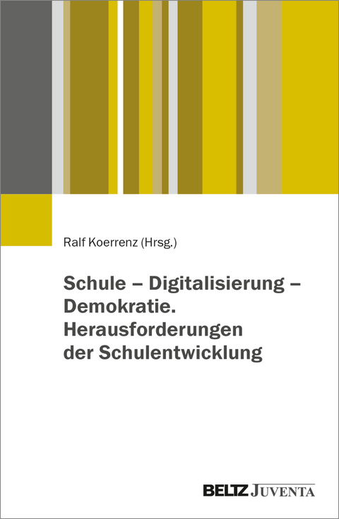 Schule &ndash; Digitalisierung &ndash; Demokratie. Herausforderungen der Schulentwicklung - 