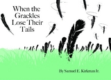When the Grackles Lose Their Tails - Samuel Edwin Kirkman