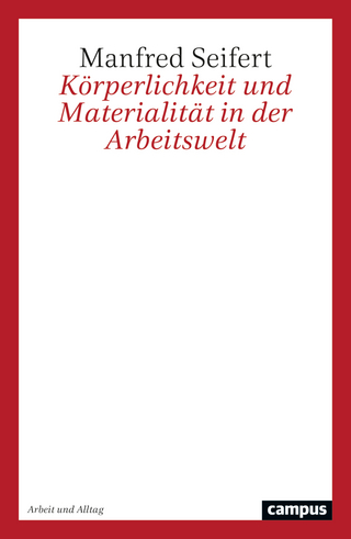 Körperlichkeit und Materialität in der Arbeitswelt
