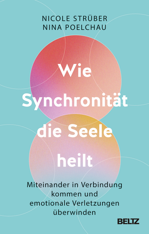 Wie Synchronität die Seele heilt - Nicole Strüber, Nina Poelchau