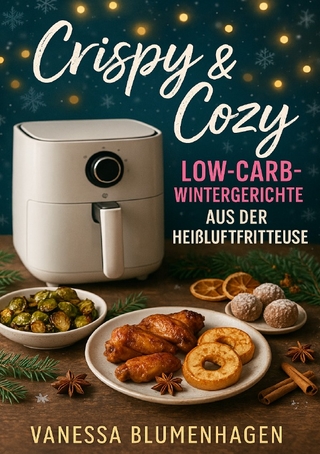 Crispy & Cozy – Low-Carb-Wintergerichte aus der Heißluftfritteuse