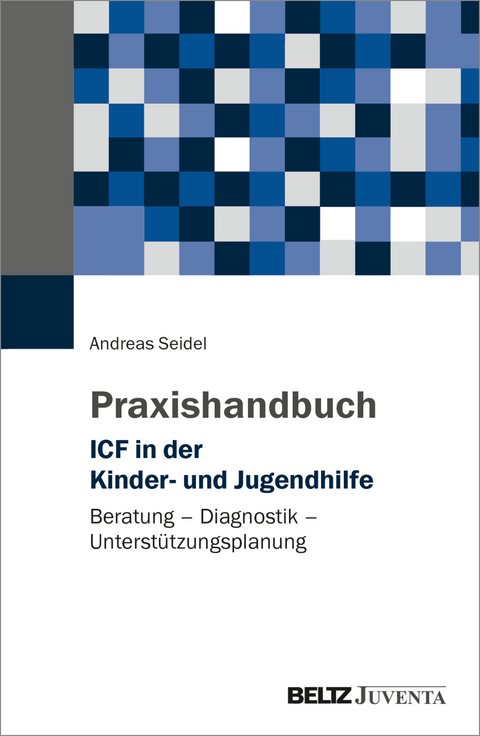 Praxishandbuch ICF in der Kinder- und Jugendhilfe - Andreas Seidel