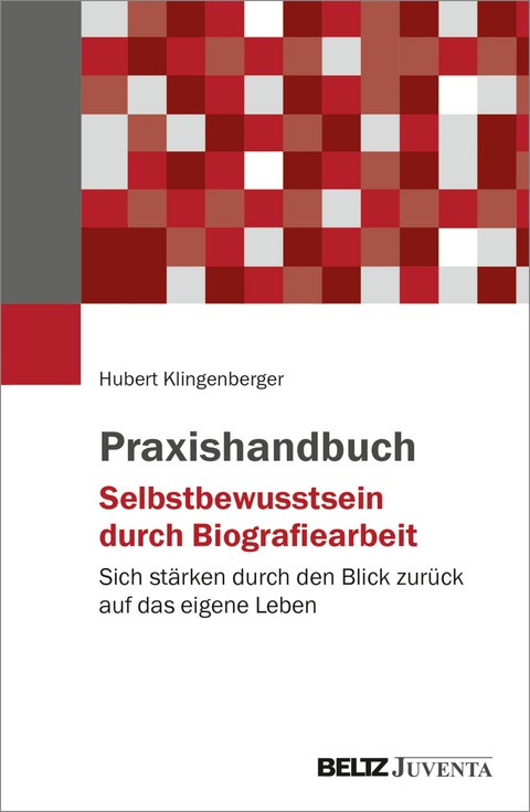 Praxishandbuch Selbstbewusstsein durch Biografiearbeit - Hubert Klingenberger