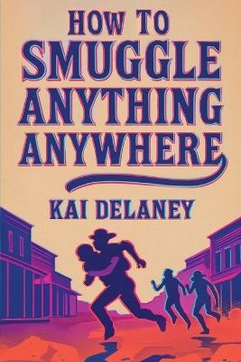 How to Smuggle Anything Anywhere - Kai Delaney