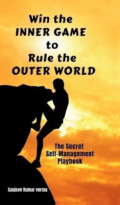 Win The INNER GAME TO Rule The OUTER WORLD -  Sanjeev Kumar Verma