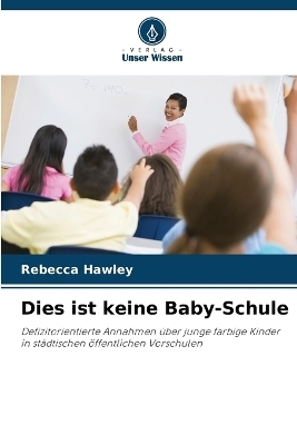 Dies ist keine Baby-Schule - Rebecca Hawley