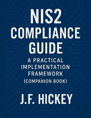 NIS2 Compliance Guide (Companion Book) - J F Hickey