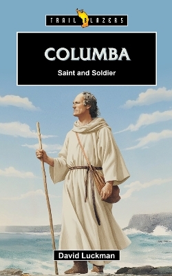 Columba: Saint and Soldier - David Luckman