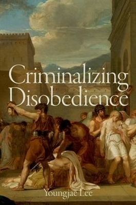 Criminalizing Disobedience - Youngjae Lee
