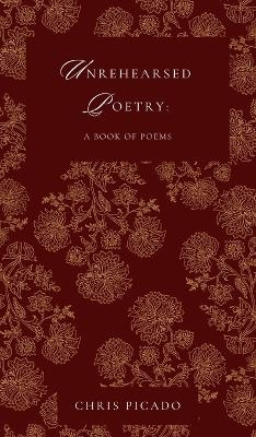 Unrehearsed Poetry - Chris Picado