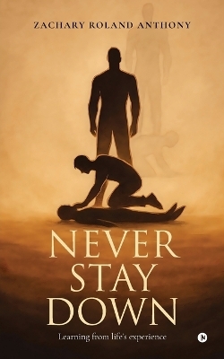 Never Stay Down -  Zachary Roland Anthony