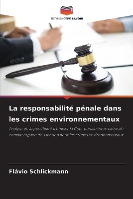 La responsabilit&eacute; p&eacute;nale dans les crimes environnementaux - Fl&aacute;vio Schlickmann