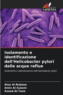 Isolamento e identificazione dell'Helicobacter pylori dalle acque reflue - Alaa Al-Rubaee, Amin Al-Sulami, Asaad Al-Taee