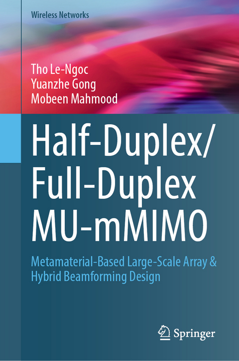 Half-Duplex/Full-Duplex MU-mMIMO - Tho Le-Ngoc, Yuanzhe Gong, Mobeen Mahmood