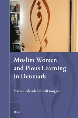 Muslim Women and Pious Learning in Denmark - Maria Lindeb&aelig;k Schmidt Lyngs&oslash;e