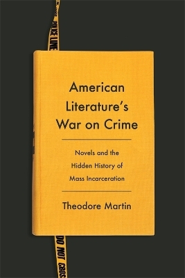 American Literature's War on Crime - Theodore Martin