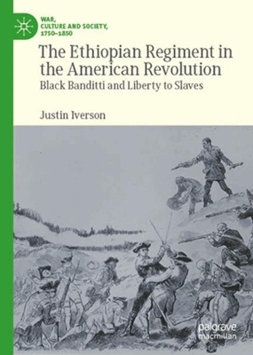 The Ethiopian Regiment in the American Revolution - Justin Iverson