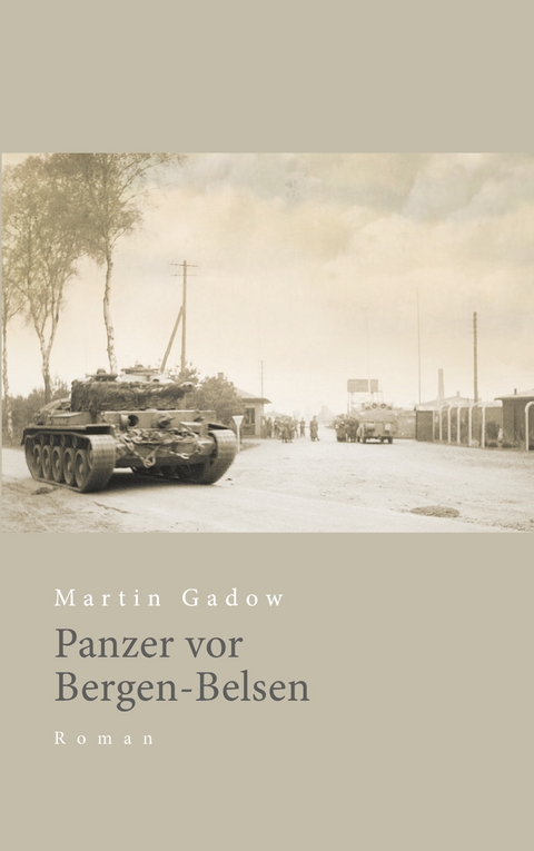 Panzer vor Bergen-Belsen - Martin Gadow