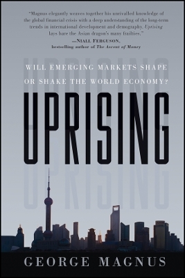 Uprising – Will Emerging Markets Shape or Shake the World Economy? - G Magnus