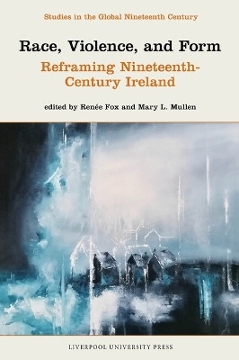 Race, Violence, and Form: Reframing Nineteenth-Century Ireland - 