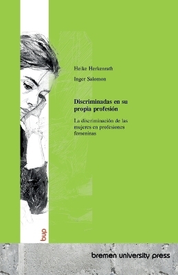 Discriminadas en su propia profesi&oacute;n - Heike Herkenrath, Inger Salomon