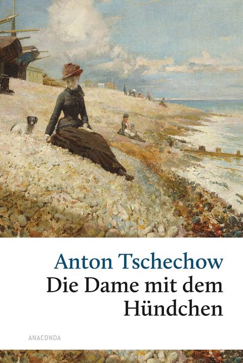 Die Dame mit dem H&uuml;ndchen und andere Liebesgeschichten - Anton Tschechow