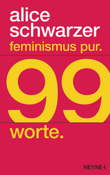 Feminismus pur. 99 Worte. - Alice Schwarzer