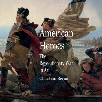 American Heroes The Revolutionary War in Art - Christian Berna, Eric Thomsen
