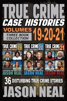True Crime Case Histories - (Books 19, 20, & 21) - Jason Neal