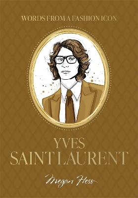 Words from a Fashion Icon: Yves Saint Laurent - Megan Hess