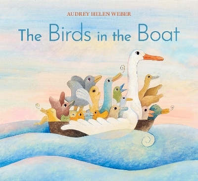 The Birds in the Boat - Audrey Helen Weber