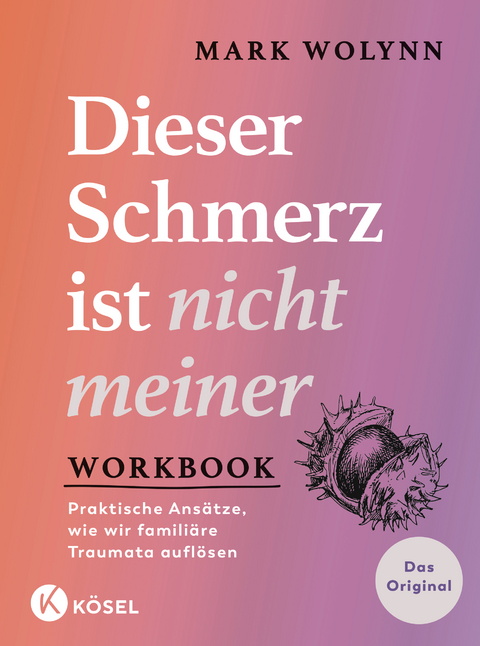 Workbook: Dieser Schmerz ist nicht meiner - Mark Wolynn