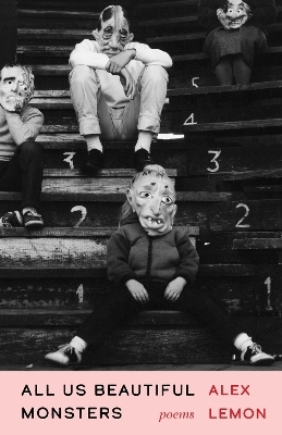 All Us Beautiful Monsters - Alex Lemon