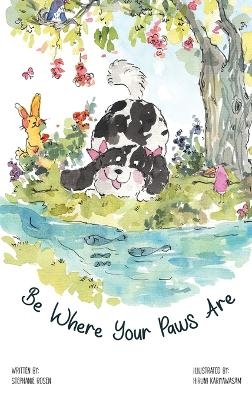 Be Where Your Paws Are - Stephanie Rosen
