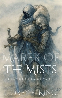 Marek of the Mists - Corey E King