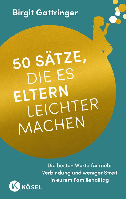 50 Sätze, die es Eltern leichter machen - Birgit Gattringer