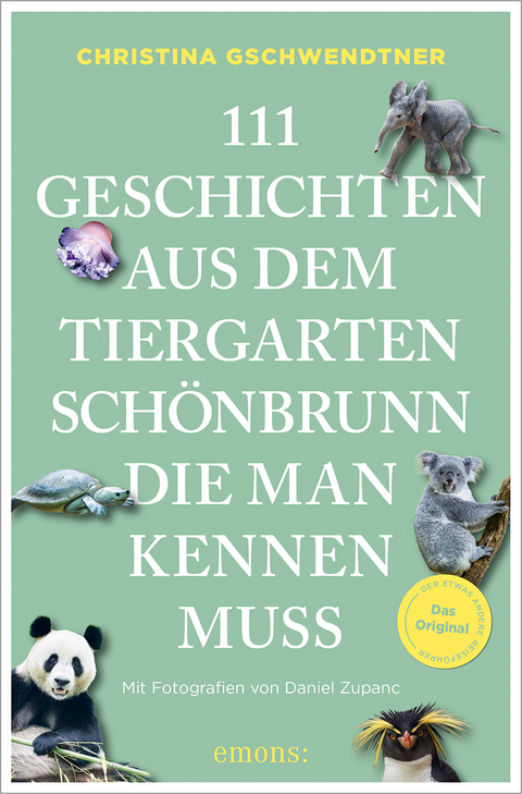 111 Geschichten aus dem Tiergarten Sch&ouml;nbrunn, die man kennen muss - Christina Gschwendtner