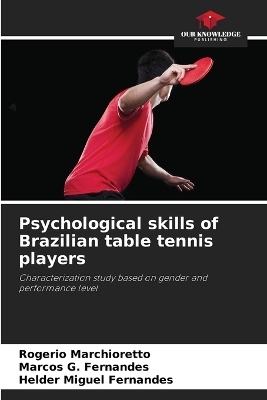 Psychological skills of Brazilian table tennis players - Rogerio Marchioretto, Marcos G Fernandes, Helder Miguel Fernandes