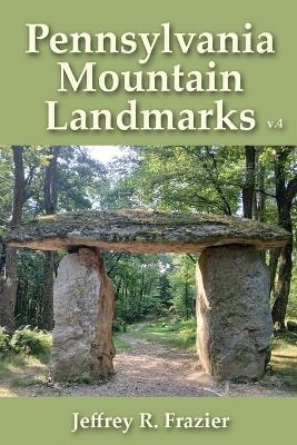 Pennsylvania Mountain Landmarks Volume 4 - Jeffrey R Frazier