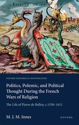 Politics, Polemic, and Political Thought During the French Wars of Religion - M. J. M. Innes