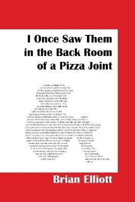 I Once Saw Them in the Back Room of a Pizza Joint - Brian Elliott