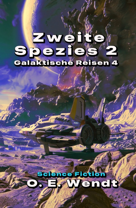 Galaktische Reisen / Zweite Spezies 2 - O.E. Wendt