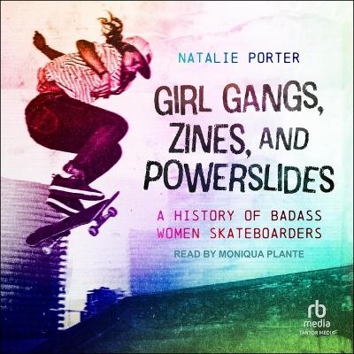 Girl Gangs, Zines, and Powerslides - Natalie Porter