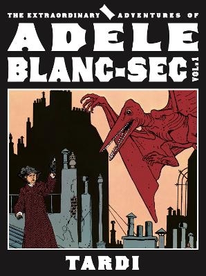 The Extraordinary Adventures of Ad&egrave;le Blanc-SEC Vol. 1 -  Tardi